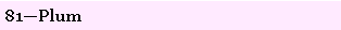 Text Box: 81�Plum
