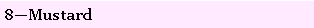 Text Box: 8�Mustard