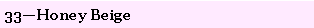 Text Box: 33�Honey Beige