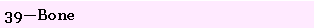 Text Box: 39�Bone