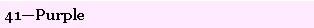 Text Box: 41�Purple