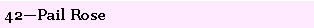 Text Box: 42�Pail Rose
