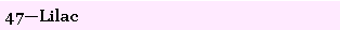 Text Box: 47�Lilac
