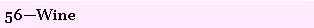 Text Box: 56�Wine 