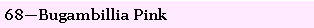 Text Box: 68�Bugambillia Pink