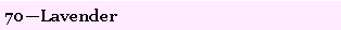 Text Box: 70�Lavender