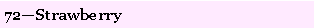 Text Box: 72�Strawberry