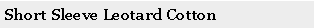 Text Box: Short Sleeve Leotard Cotton